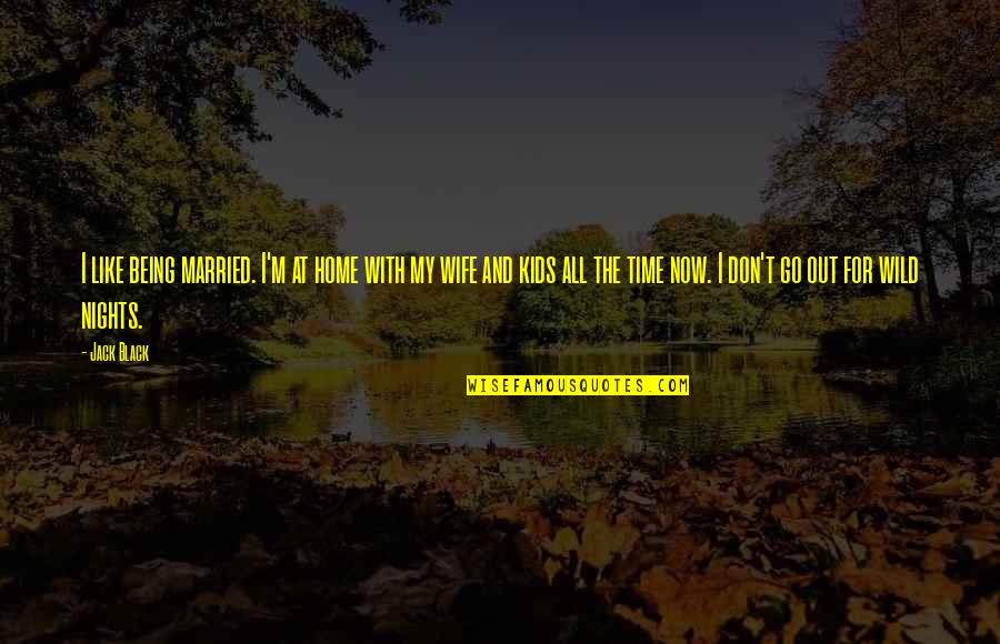More Nights Like This Quotes By Jack Black: I like being married. I'm at home with More Nights Like This Quotes By Jack Black: I like being married. I'm at home with