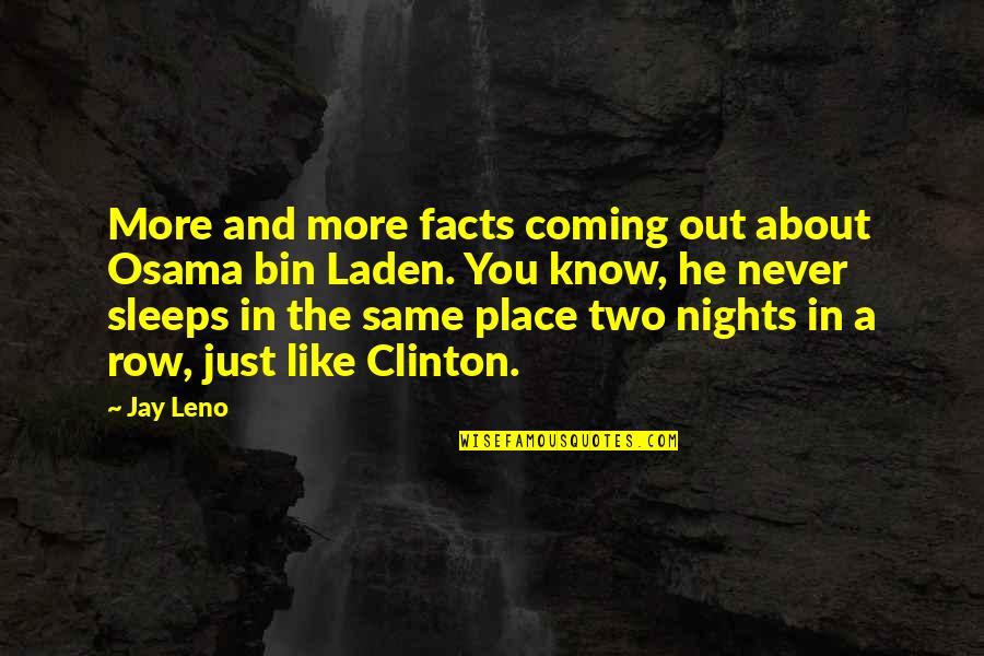 More Nights Like This Quotes By Jay Leno: More and more facts coming out about Osama More Nights Like This Quotes By Jay Leno: More and more facts coming out about Osama