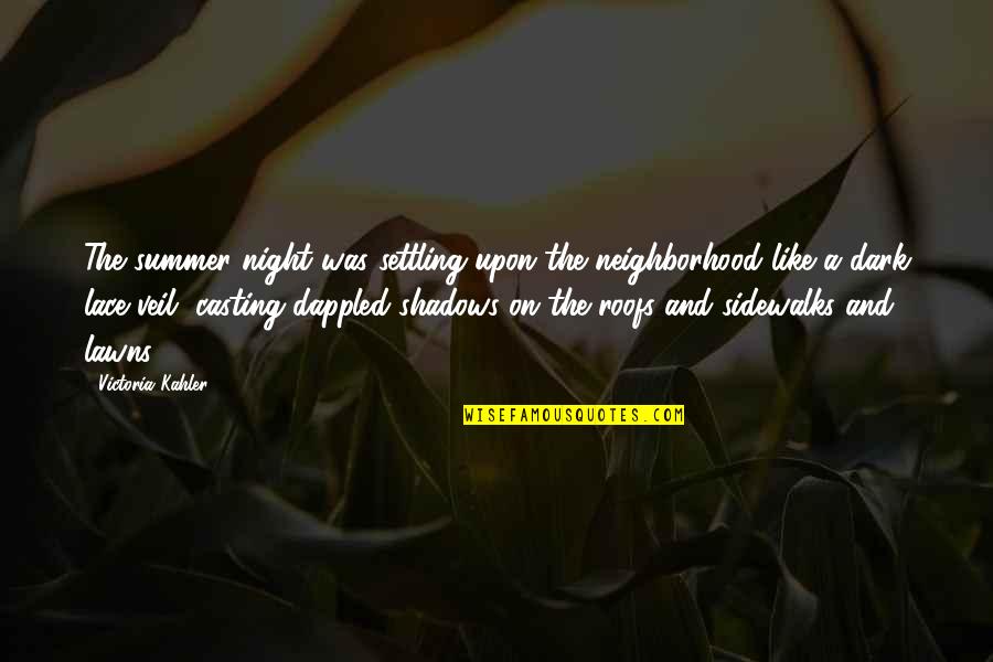 More Nights Like This Quotes By Victoria Kahler: The summer night was settling upon the neighborhood More Nights Like This Quotes By Victoria Kahler: The summer night was settling upon the neighborhood