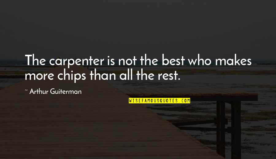 More Notes Of A Dirty Old Man Quotes By Arthur Guiterman: The carpenter is not the best who makes