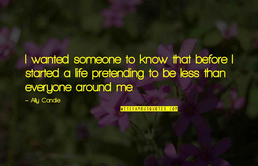 More Of You Less Of Me Quotes By Ally Condie: I wanted someone to know that before I