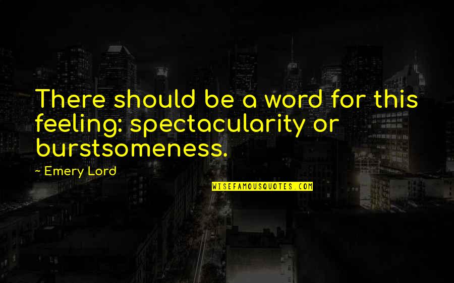 More Of You Lord Quotes By Emery Lord: There should be a word for this feeling: