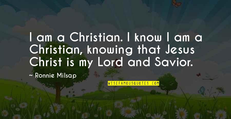 More Of You Lord Quotes By Ronnie Milsap: I am a Christian. I know I am More Of You Lord Quotes By Ronnie Milsap: I am a Christian. I know I am
