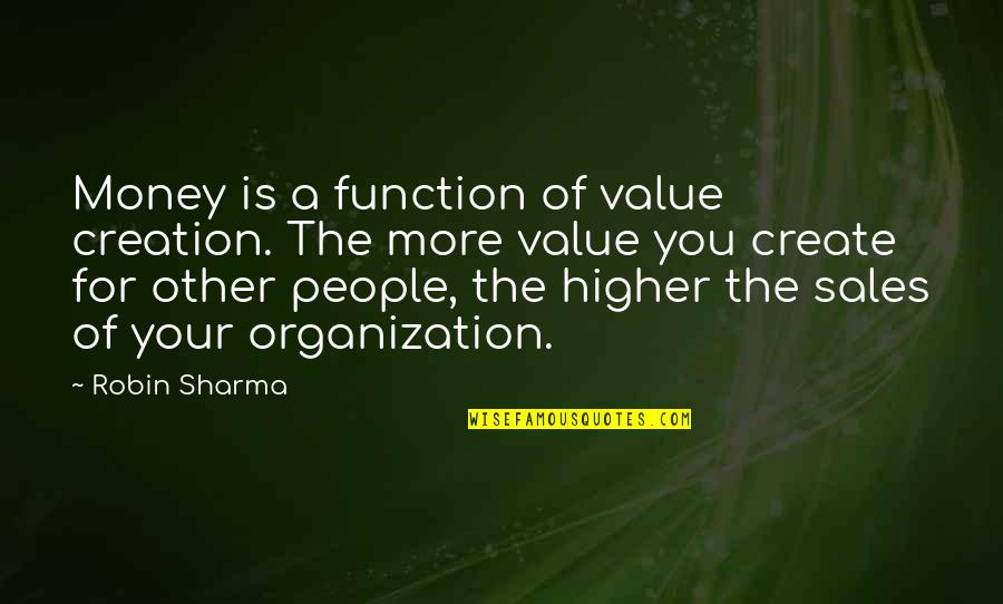 More Of You Quotes By Robin Sharma: Money is a function of value creation. The