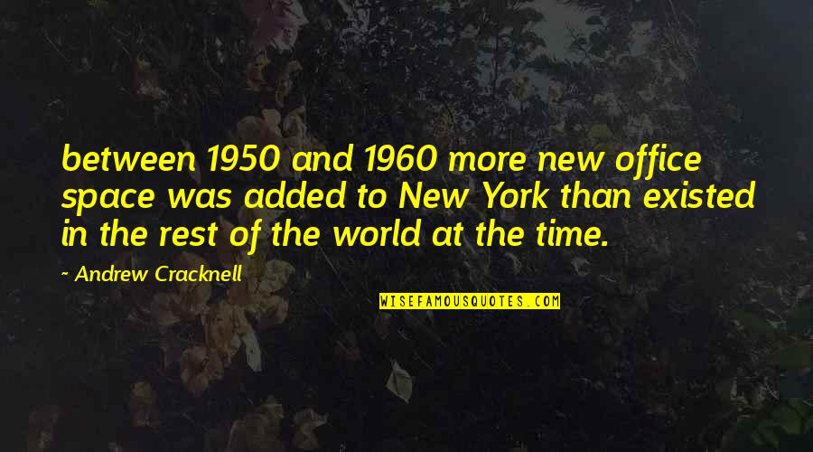 More Office Quotes By Andrew Cracknell: between 1950 and 1960 more new office space