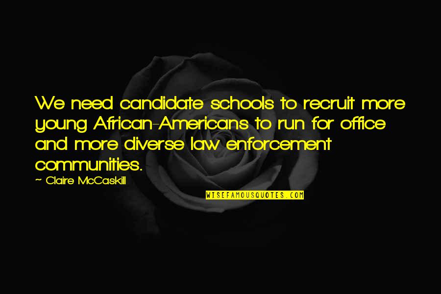 More Office Quotes By Claire McCaskill: We need candidate schools to recruit more young