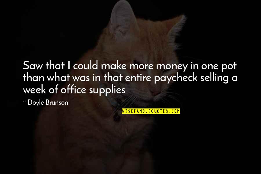 More Office Quotes By Doyle Brunson: Saw that I could make more money in