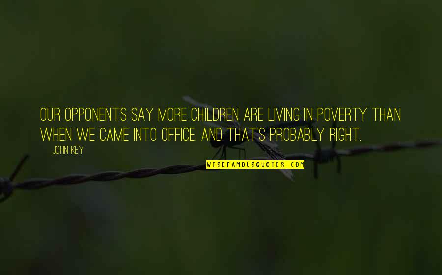 More Office Quotes By John Key: Our opponents say more children are living in