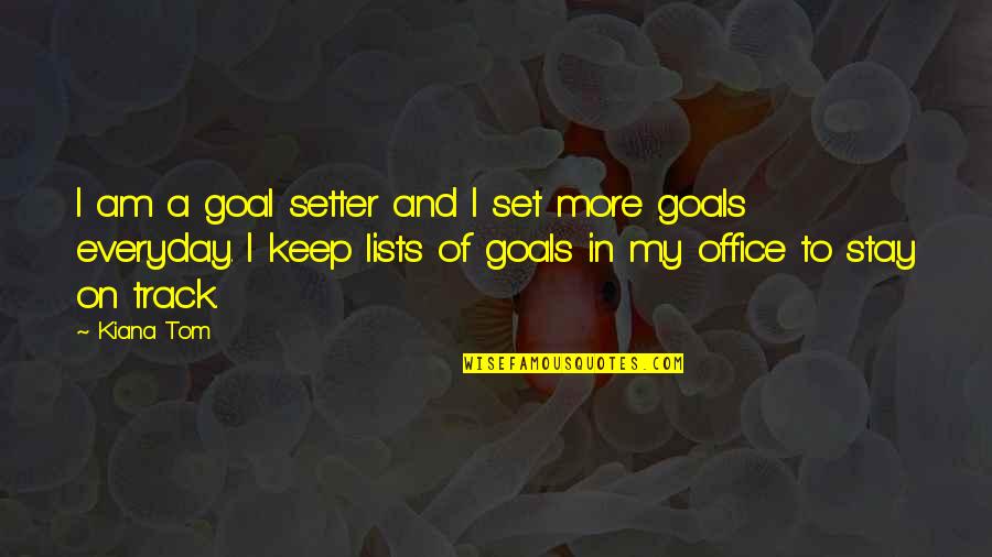 More Office Quotes By Kiana Tom: I am a goal setter and I set
