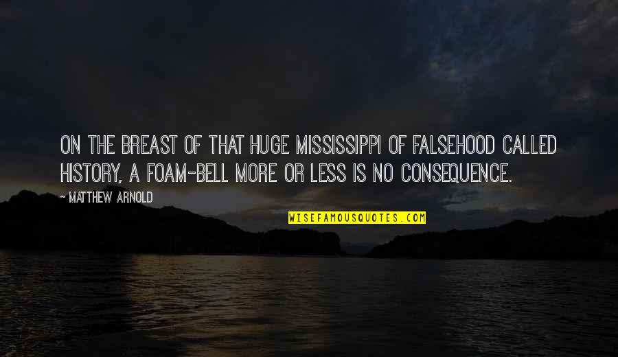 More Or Less Quotes By Matthew Arnold: On the breast of that huge Mississippi of