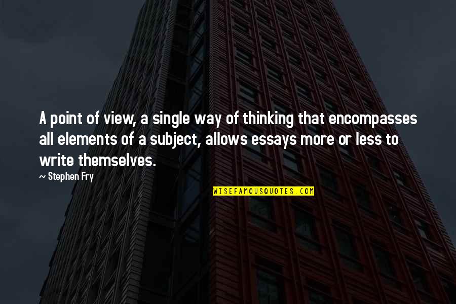 More Or Less Quotes By Stephen Fry: A point of view, a single way of