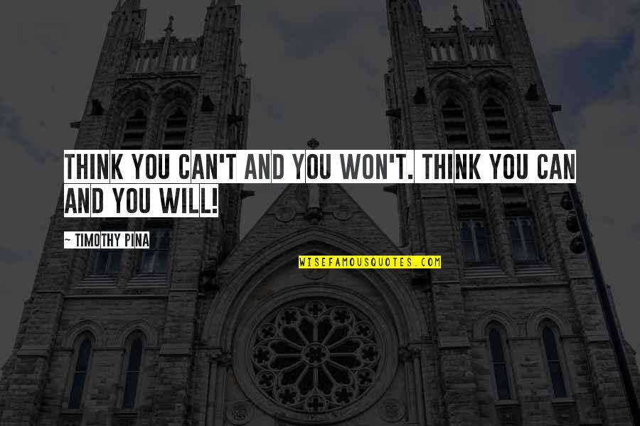 More Perfect Episodes Quotes By Timothy Pina: Think you can't and you won't. Think you More Perfect Episodes Quotes By Timothy Pina: Think you can't and you won't. Think you