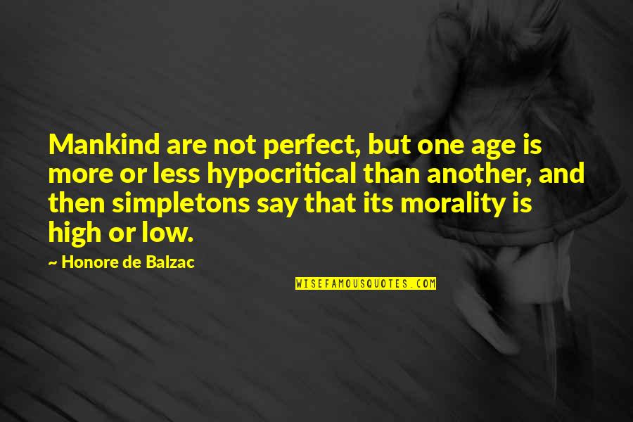 More Perfect Quotes By Honore De Balzac: Mankind are not perfect, but one age is More Perfect Quotes By Honore De Balzac: Mankind are not perfect, but one age is
