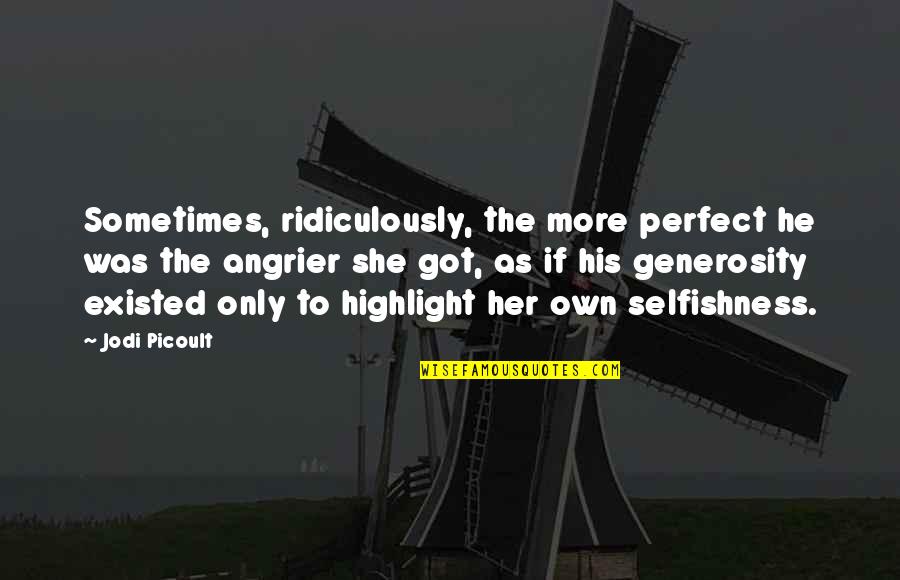 More Perfect Quotes By Jodi Picoult: Sometimes, ridiculously, the more perfect he was the More Perfect Quotes By Jodi Picoult: Sometimes, ridiculously, the more perfect he was the