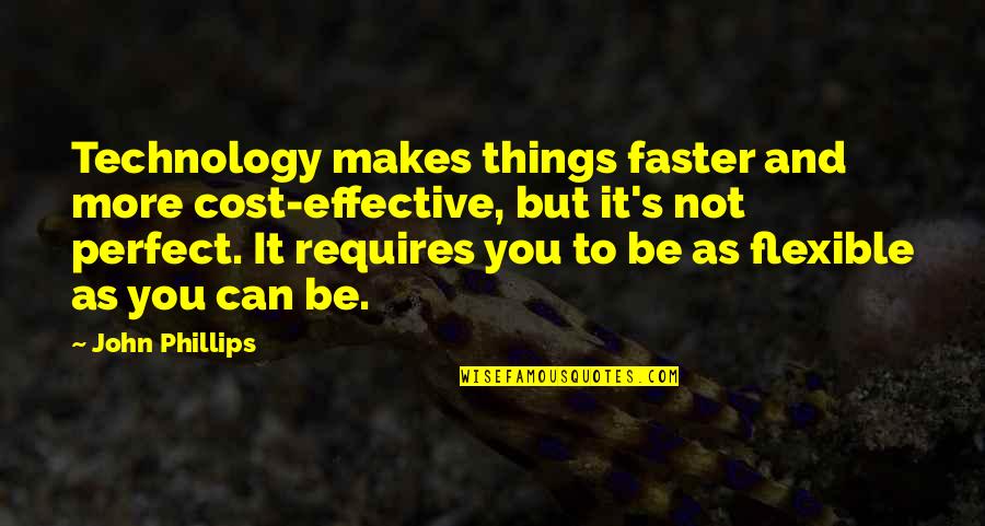 More Perfect Quotes By John Phillips: Technology makes things faster and more cost-effective, but More Perfect Quotes By John Phillips: Technology makes things faster and more cost-effective, but