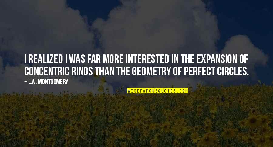 More Perfect Quotes By L.W. Montgomery: I realized I was far more interested in More Perfect Quotes By L.W. Montgomery: I realized I was far more interested in