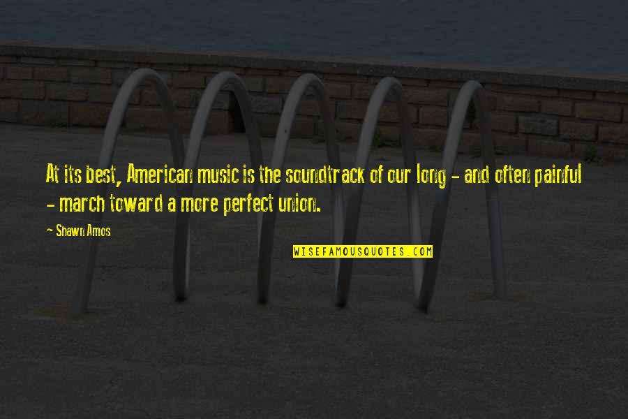 More Perfect Quotes By Shawn Amos: At its best, American music is the soundtrack More Perfect Quotes By Shawn Amos: At its best, American music is the soundtrack