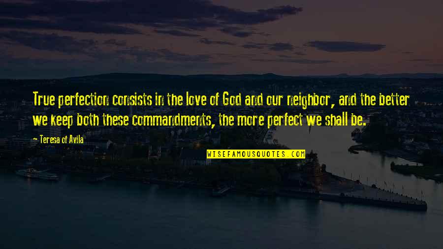 More Perfect Quotes By Teresa Of Avila: True perfection consists in the love of God More Perfect Quotes By Teresa Of Avila: True perfection consists in the love of God
