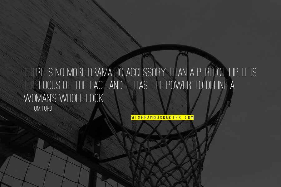 More Perfect Quotes By Tom Ford: There is no more dramatic accessory than a More Perfect Quotes By Tom Ford: There is no more dramatic accessory than a