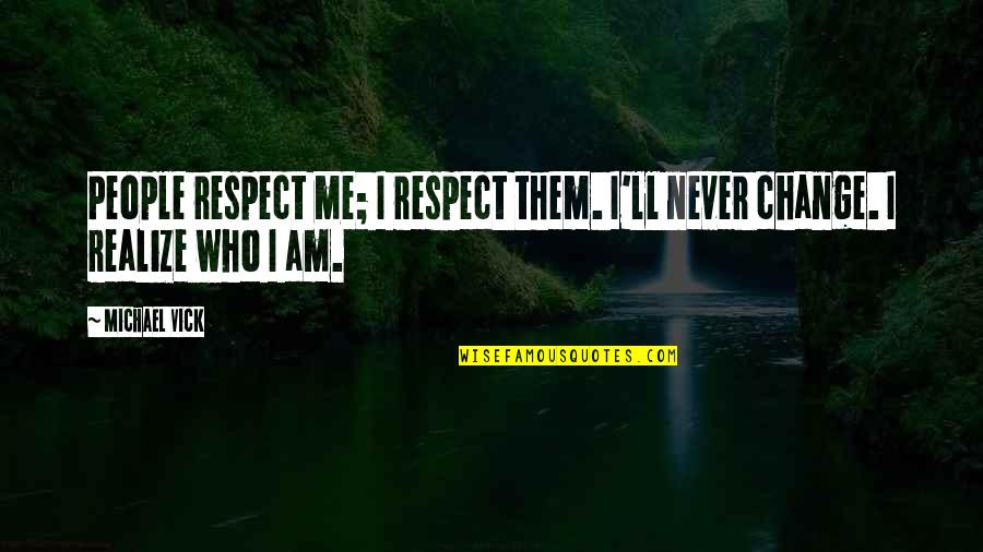 More Porridge Please Quotes By Michael Vick: People respect me; I respect them. I'll never