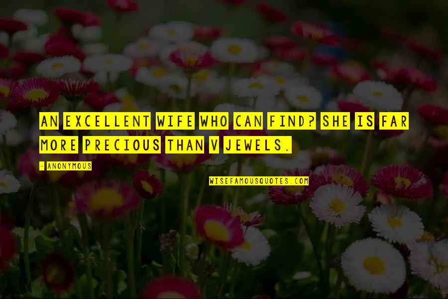 More Precious Than Jewels Quotes By Anonymous: An excellent wife who can find? She is