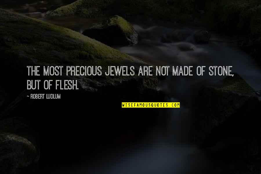 More Precious Than Jewels Quotes By Robert Ludlum: The most precious jewels are not made of More Precious Than Jewels Quotes By Robert Ludlum: The most precious jewels are not made of