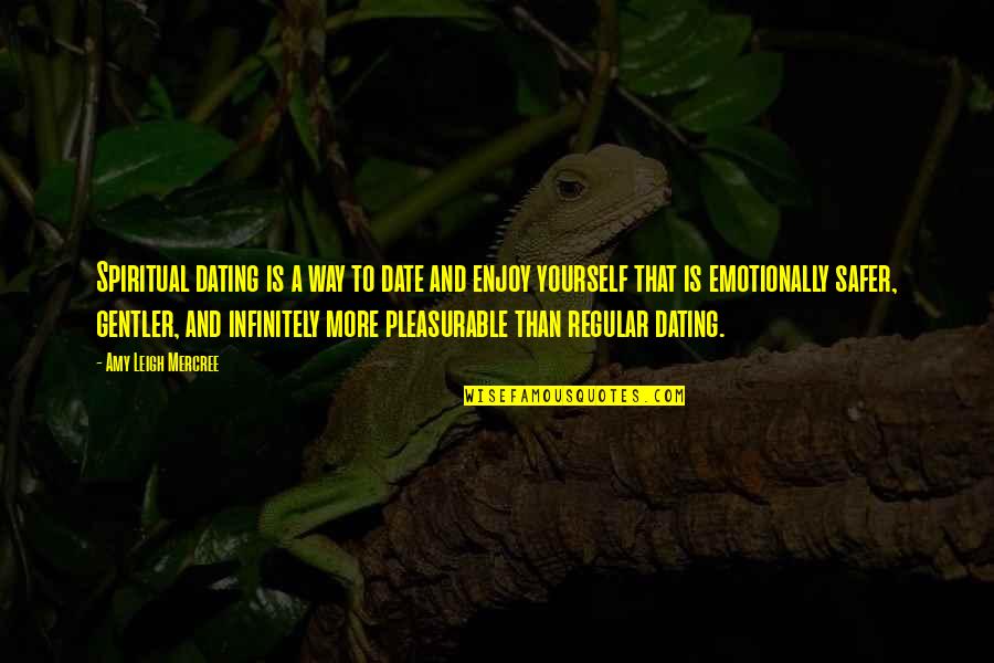 More Quote Quotes By Amy Leigh Mercree: Spiritual dating is a way to date and