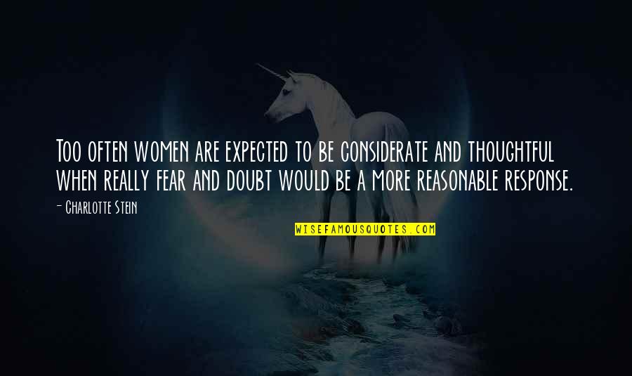 More Quote Quotes By Charlotte Stein: Too often women are expected to be considerate