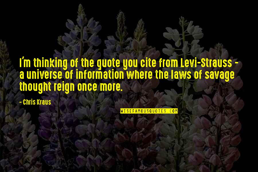 More Quote Quotes By Chris Kraus: I'm thinking of the quote you cite from