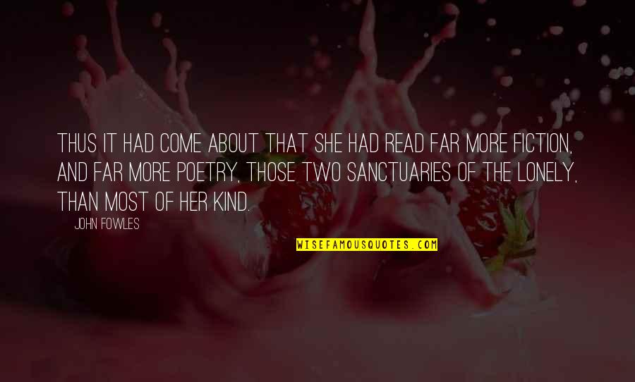 More Quote Quotes By John Fowles: Thus it had come about that she had