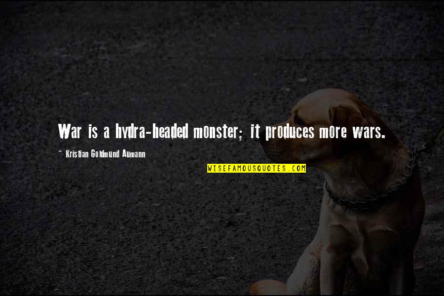 More Quote Quotes By Kristian Goldmund Aumann: War is a hydra-headed monster; it produces more
