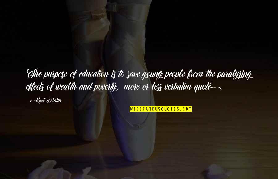 More Quote Quotes By Kurt Hahn: The purpose of education is to save young