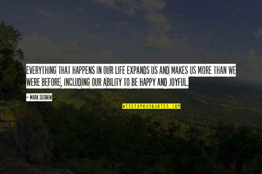 More Quote Quotes By Mark Susnow: Everything that happens in our life expands us