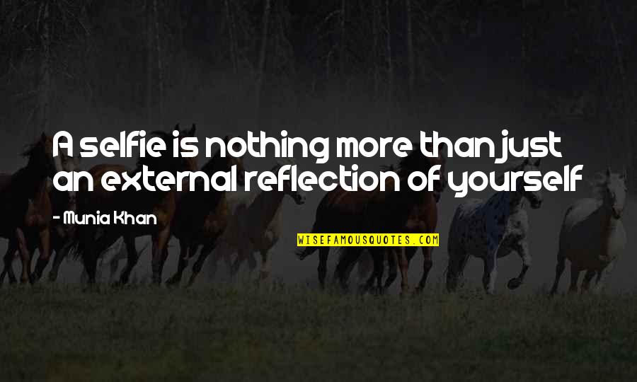 More Quote Quotes By Munia Khan: A selfie is nothing more than just an