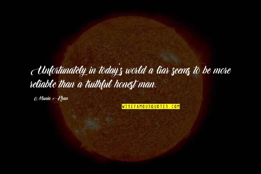 More Quote Quotes By Munia Khan: Unfortunately in today's world a liar seems to