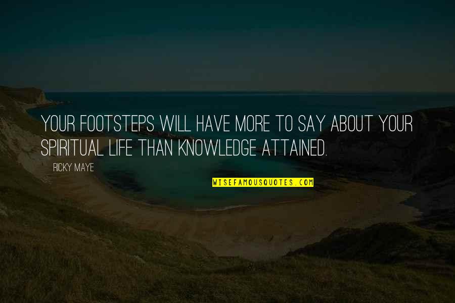 More Quote Quotes By Ricky Maye: Your footsteps will have more to say about