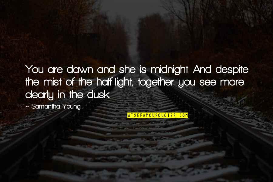 More Quote Quotes By Samantha Young: You are dawn and she is midnight. And
