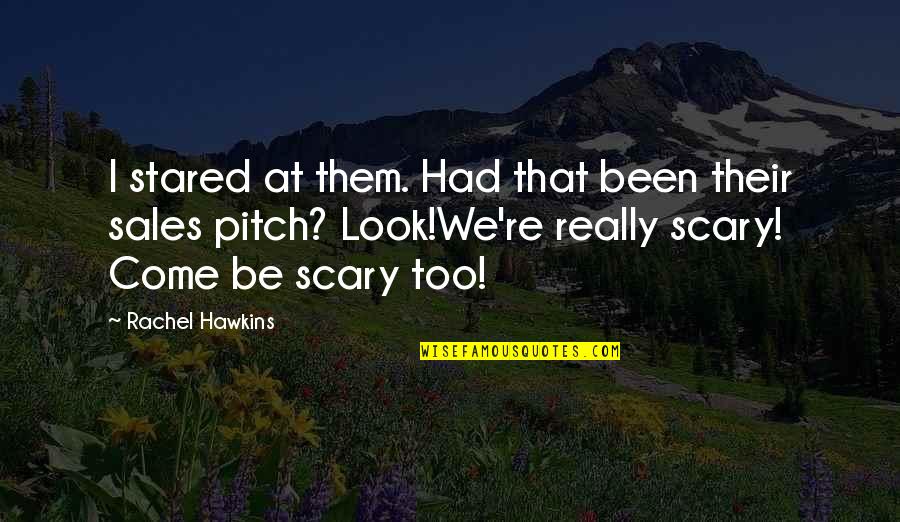 More Sales To Come Quotes By Rachel Hawkins: I stared at them. Had that been their More Sales To Come Quotes By Rachel Hawkins: I stared at them. Had that been their