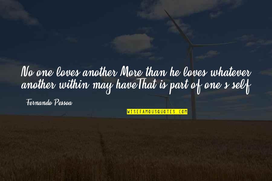 More Self Love Quotes By Fernando Pessoa: No-one loves another More than he loves whatever