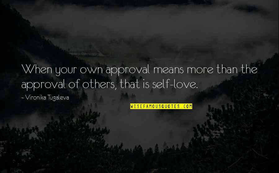 More Self Love Quotes By Vironika Tugaleva: When your own approval means more than the