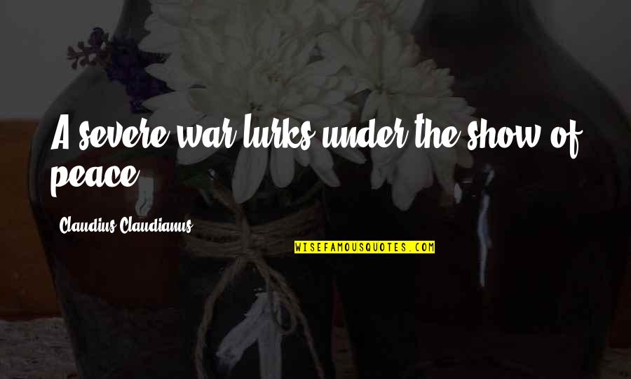 More Severe Quotes By Claudius Claudianus: A severe war lurks under the show of More Severe Quotes By Claudius Claudianus: A severe war lurks under the show of