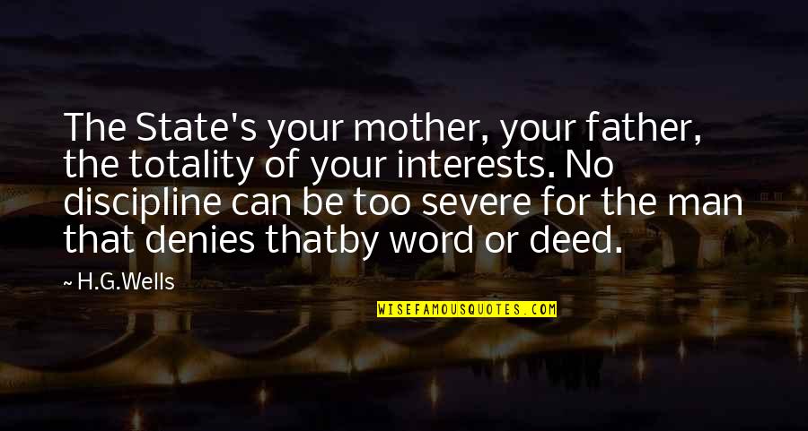 More Severe Quotes By H.G.Wells: The State's your mother, your father, the totality More Severe Quotes By H.G.Wells: The State's your mother, your father, the totality