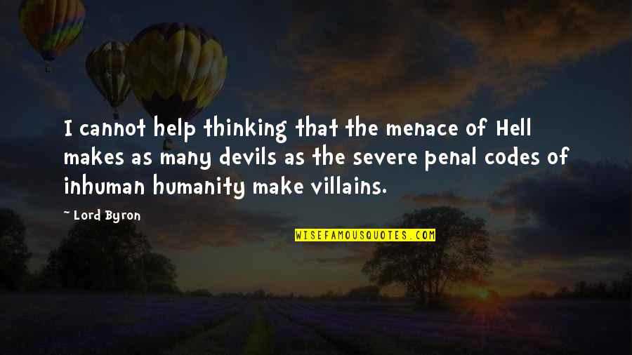 More Severe Quotes By Lord Byron: I cannot help thinking that the menace of