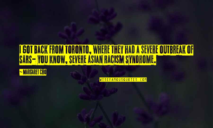 More Severe Quotes By Margaret Cho: I got back from Toronto, where they had More Severe Quotes By Margaret Cho: I got back from Toronto, where they had
