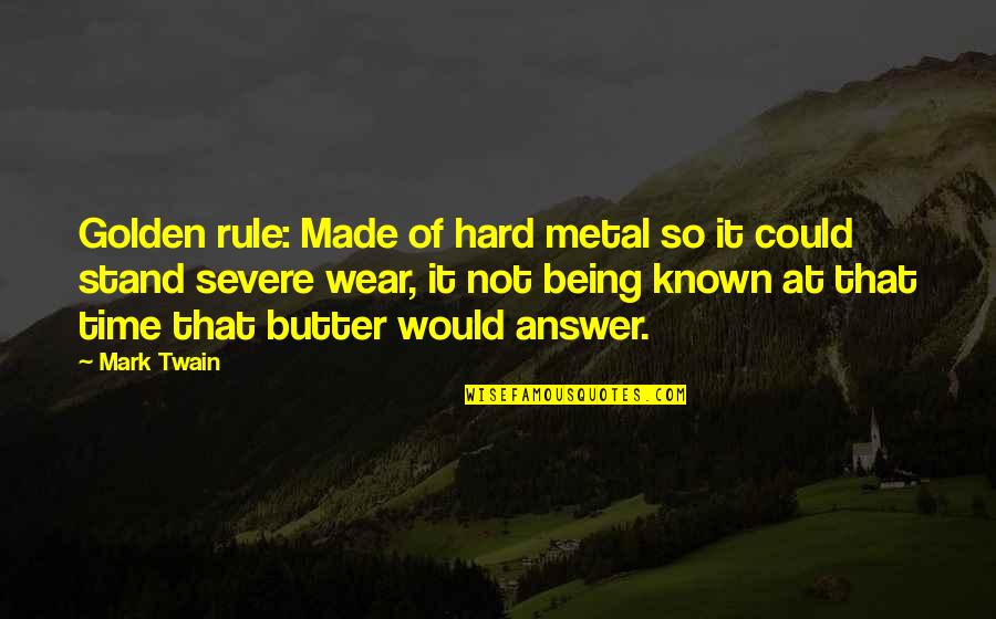 More Severe Quotes By Mark Twain: Golden rule: Made of hard metal so it More Severe Quotes By Mark Twain: Golden rule: Made of hard metal so it