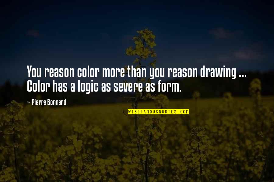 More Severe Quotes By Pierre Bonnard: You reason color more than you reason drawing More Severe Quotes By Pierre Bonnard: You reason color more than you reason drawing