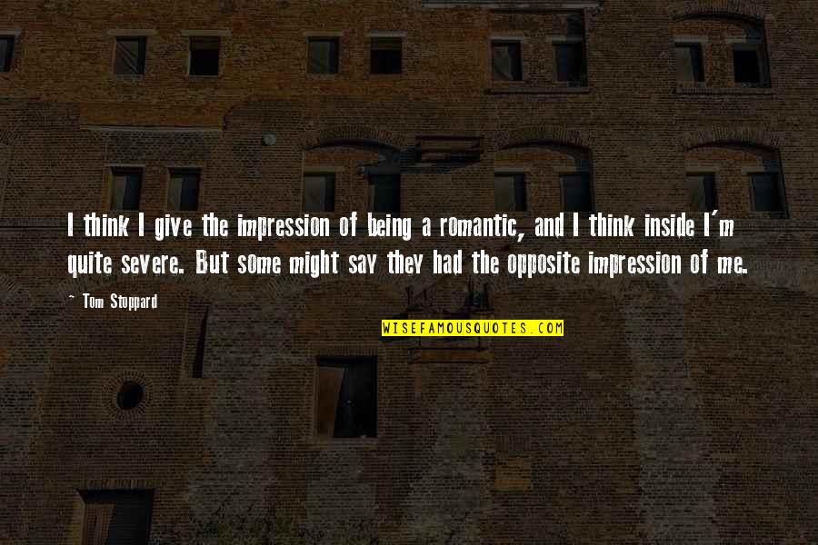 More Severe Quotes By Tom Stoppard: I think I give the impression of being More Severe Quotes By Tom Stoppard: I think I give the impression of being
