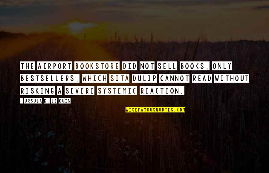 More Severe Quotes By Ursula K. Le Guin: The airport bookstore did not sell books, only More Severe Quotes By Ursula K. Le Guin: The airport bookstore did not sell books, only