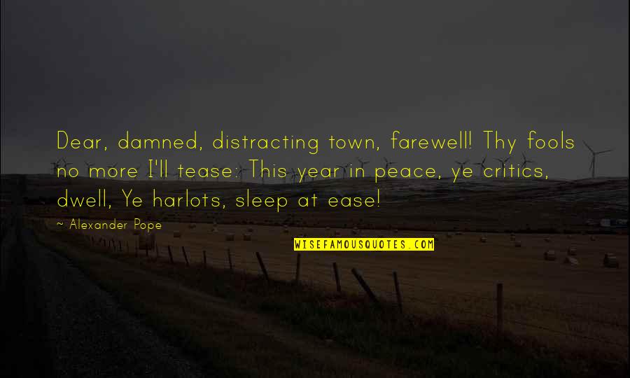 More Sleep Quotes By Alexander Pope: Dear, damned, distracting town, farewell! Thy fools no More Sleep Quotes By Alexander Pope: Dear, damned, distracting town, farewell! Thy fools no