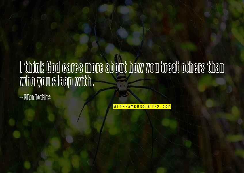 More Sleep Quotes By Ellen Hopkins: I think God cares more about how you